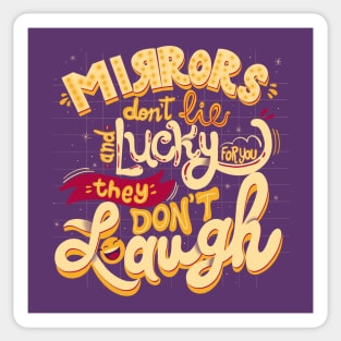 Mirrors don’t lie and lucky for you they don’t laugh Sticker